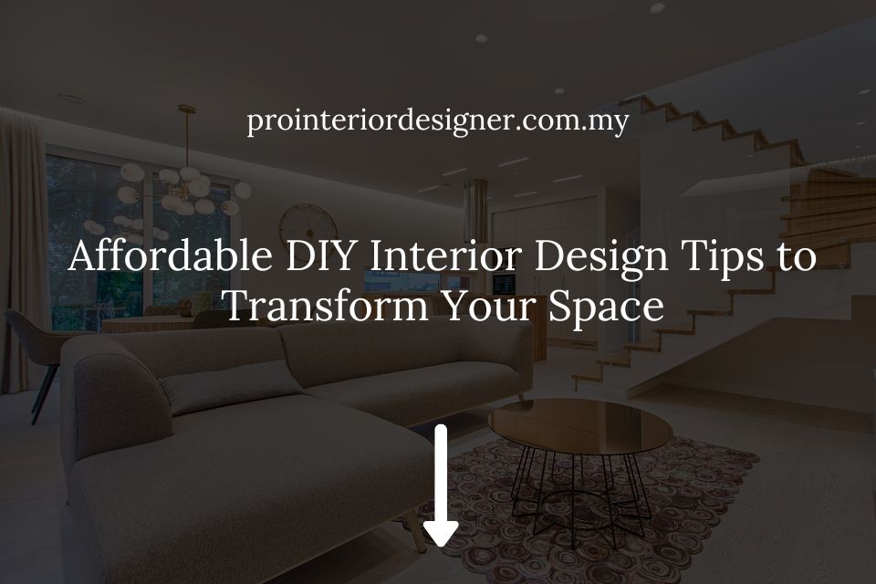 Affordable DIY Interior Design Tips to Transform Your Space